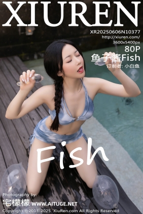 [秀人美媛馆] 2025.06.06 No.10377 鱼子酱Fish [80P901MB]